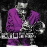 Essential Blue: Classics of Lee Morgan von Lee Morgan