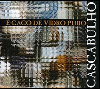 E Caco de Vidro Puro von Cascabulho