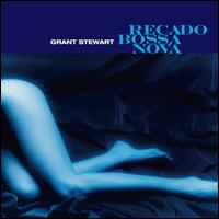 Recado Bossa Nova von Grant Stewart