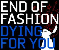 Dying for You von End of Fashion
