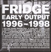 Early Output 1996-1998 von Fridge