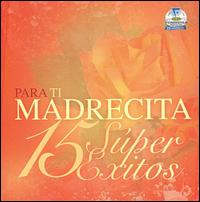 Para Ti Madrecita: 15 Super Exitos von Various Artists