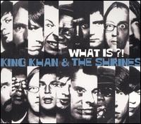 What Is?! von King Khan