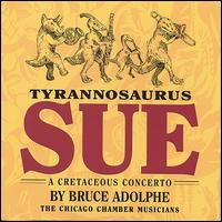 Tyrannosaurus Sue: A Cretaceous Concerto von Bruce Adolphe