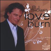 Love to Burn von B.J. Thomas