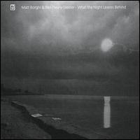 What the Night Leaves Behind von Matt Borghi