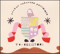 Serkut Rakastaa Paremmin von TV-Resistori