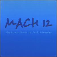 Mach 12: Electronic Music by Carl Schroeder von Carl Schroeder
