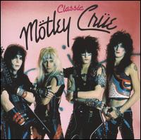 Classic Mötley Crüe von Mötley Crüe