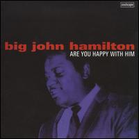 Are You Happy with Him von Big John Hamilton