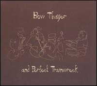 Bow Thayer and Perfect Trainwreck von Bow Thayer