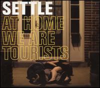 At Home We Are Tourists von Settle