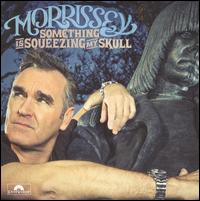 Something Is Squeezing My Skull von Morrissey