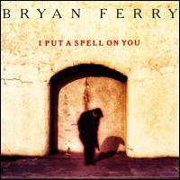I Put a Spell on You von Bryan Ferry