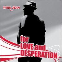For Love and Desperation von Yves Jean