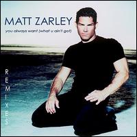 You Always Want (What U Ain't Got) Remixes von Matt Zarley