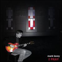 I Pray von Mark Lavey