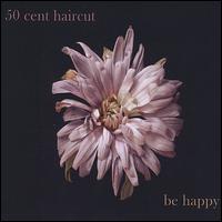 Be Happy von 50 Cent Haircut