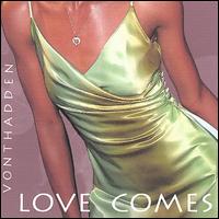 Love Comes von Von Thadden