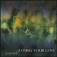 Losing Your Love von Scott Bell