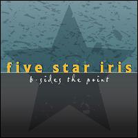 B-Sides the Point von Five Star Iris