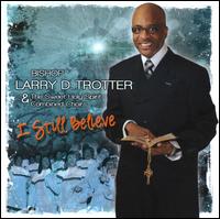 I Still Believe von Bishop Larry Trotter