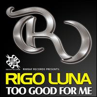 Too Good for Me von Rigo Luna