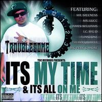 It's My Time & It's All on Me von Troublesome