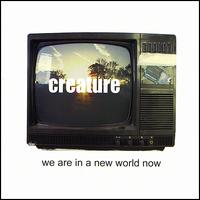 We Are in a New World Now von Creature