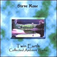 Twin Earth: Collected Ambient Works von Steve Rose