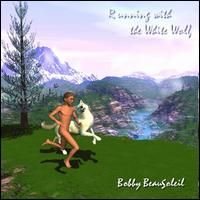 Running with the White Wolf von Bobby Beausoleil