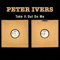 Take It Out on Me von Peter Ivers