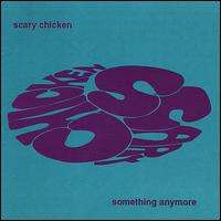 Something Anymore von Scary Chicken