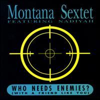 Who Needs Enemies? (With a Friend Like You) von Montana Sextet
