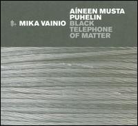 Aineen Musta Puhelin (Black Telephone of Matter) von Mika Vainio