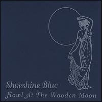 Howl at the Wooden Moon von Shoeshine Blue