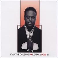 Ready 2 Love U von Dwayne Coleman