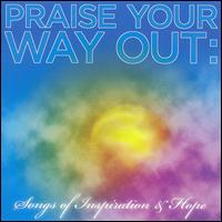 Praise Your Way out: Songs of Inspiration and Hope von Various Artists