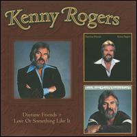 Daytime Friends/Love or Something Like It von Kenny Rogers