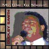 My Time to Shout von Dudley Smith
