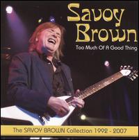 Too Much of a Good Thing: The Savoy Brown Collection 1992-2007 von Savoy Brown