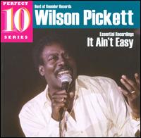 It Ain't Easy: Essential Recordings von Wilson Pickett