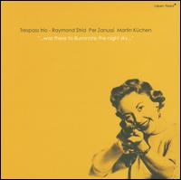 ...Was There to Illuminate the Night Sky... von Trespass Trio