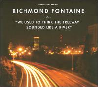 We Used to Think the Freeway Sounded Like a River von Richmond Fontaine