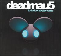 For Lack of a Better Name von Deadmau5