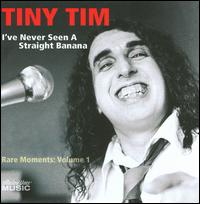 I've Never Seen a Straight Banana: Rare Moments, Vol. 1 von Tiny Tim