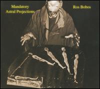 Mandatory Astral Projections von Ros Bobos
