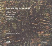 Wolfram Schurig: Ultima Thule; Augenmaß; Hoquetus; Gespinst von Klangforum Wien