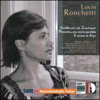 Lucia Ronchetti: Schiffbruch mit Zuschauer; Pinocchio, una storia parallela; Il sonno di Atys von Various Artists