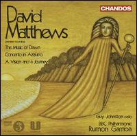 David Matthews: The Music of Dawn; Concerto in Azzurro; A Vision and a Journey von Guy Johnston